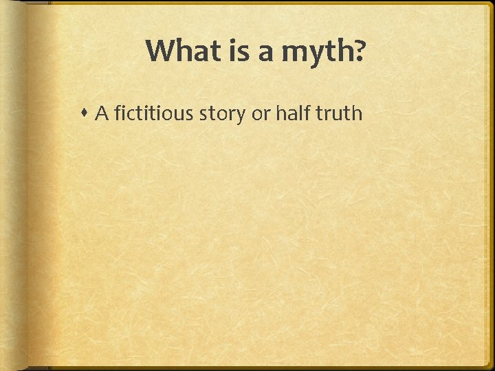 What is a myth? A fictitious story or half truth 