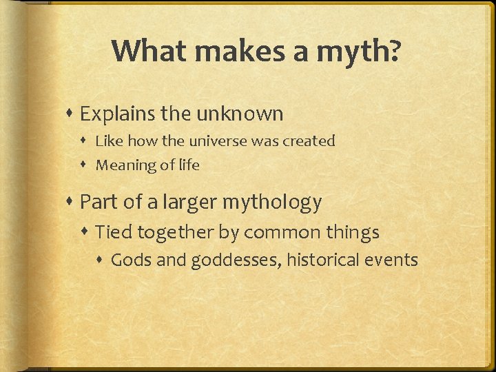 What makes a myth? Explains the unknown Like how the universe was created Meaning