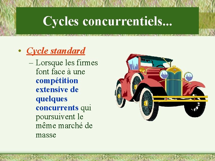 Cycles concurrentiels. . . • Cycle standard – Lorsque les firmes font face à