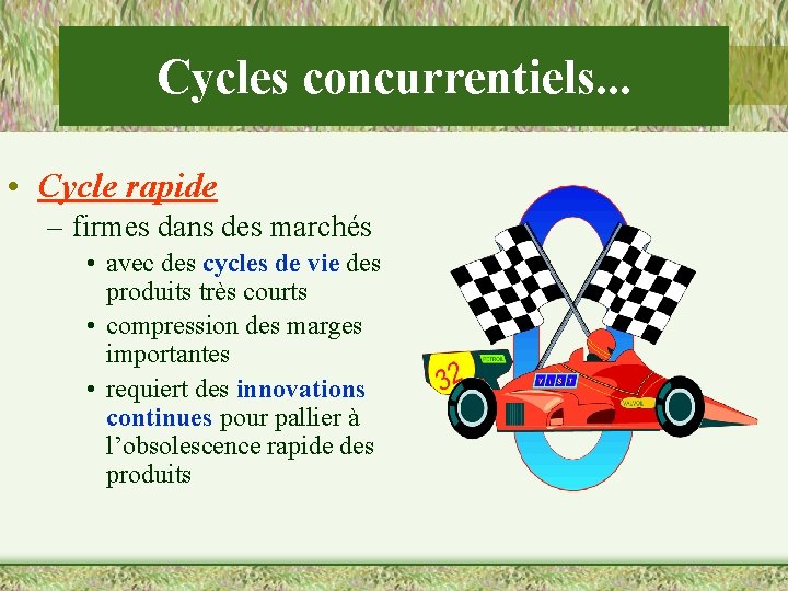 Cycles concurrentiels. . . • Cycle rapide – firmes dans des marchés • avec