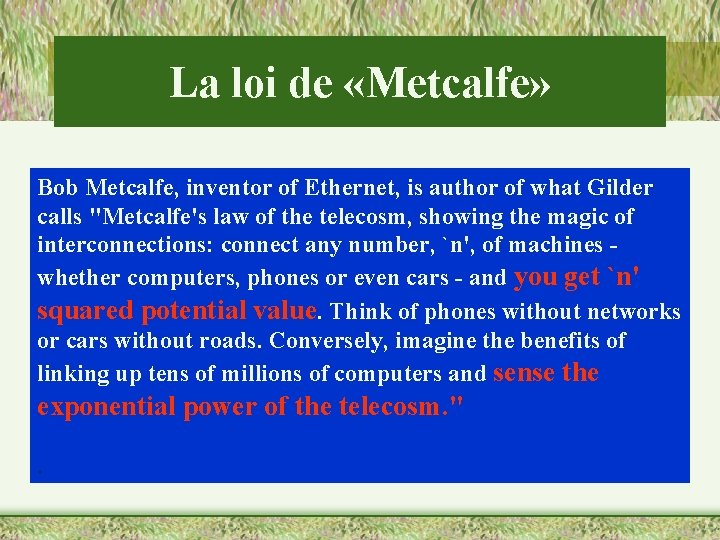 La loi de «Metcalfe» Bob Metcalfe, inventor of Ethernet, is author of what Gilder