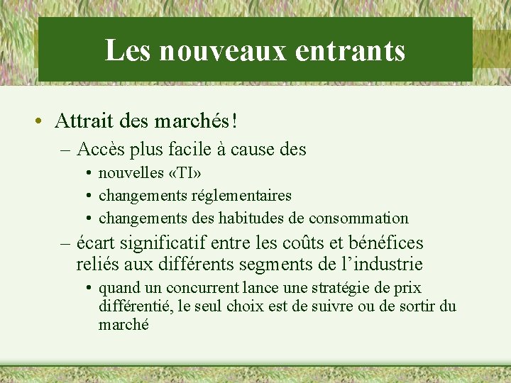 Les nouveaux entrants • Attrait des marchés! – Accès plus facile à cause des