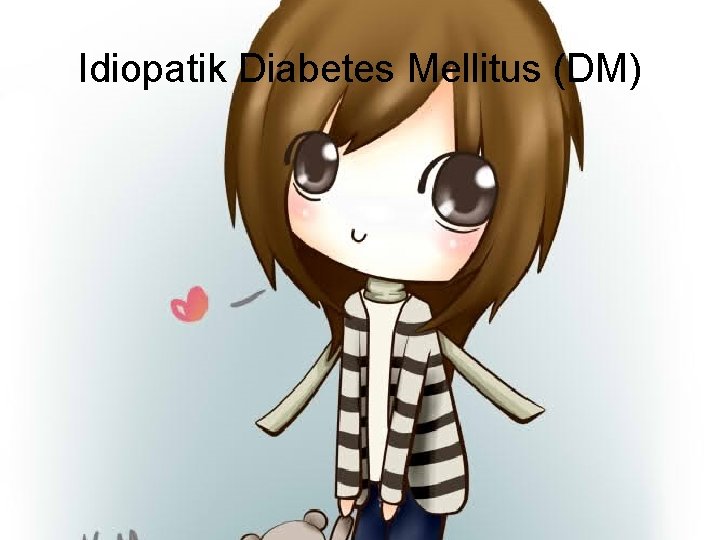 Idiopatik Diabetes Mellitus (DM) 