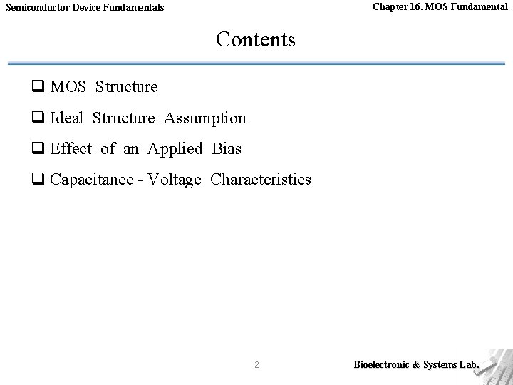 Chapter 16. MOS Fundamental Semiconductor Device Fundamentals Contents q MOS Structure q Ideal Structure