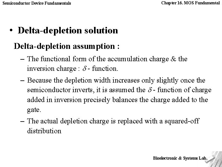 Semiconductor Device Fundamentals Chapter 16. MOS Fundamental • Delta-depletion solution Delta-depletion assumption : –