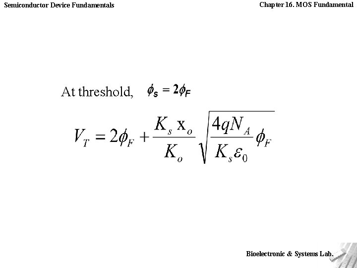 Semiconductor Device Fundamentals Chapter 16. MOS Fundamental At threshold, Bioelectronic & Systems Lab. 