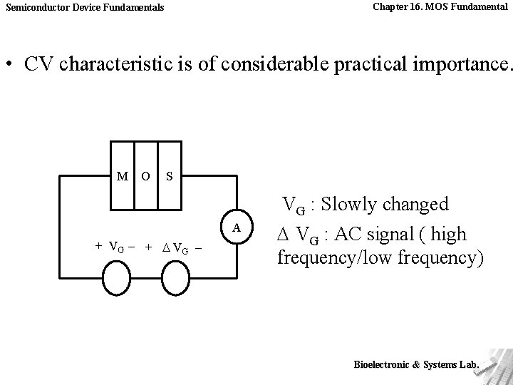 Chapter 16. MOS Fundamental Semiconductor Device Fundamentals • CV characteristic is of considerable practical