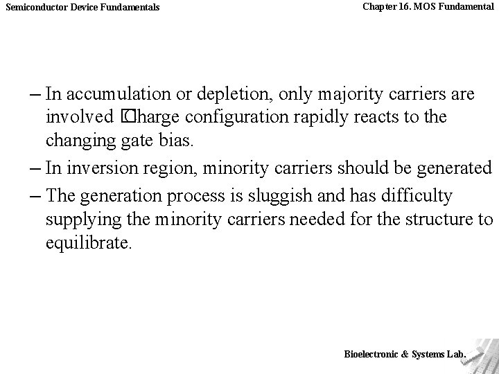 Semiconductor Device Fundamentals Chapter 16. MOS Fundamental – In accumulation or depletion, only majority