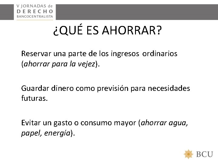 ¿QUÉ ES AHORRAR? Reservar una parte de los ingresos ordinarios (ahorrar para la vejez).