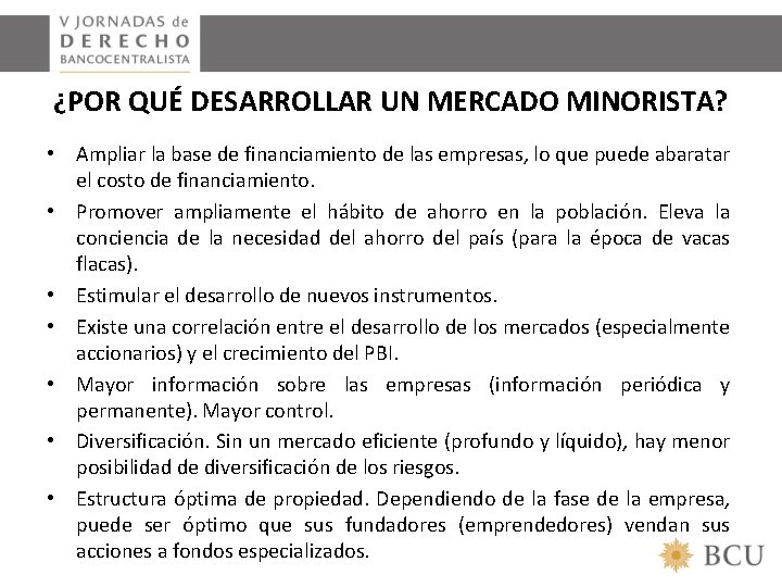 ¿POR QUÉ DESARROLLAR UN MERCADO MINORISTA? • Ampliar la base de financiamiento de las