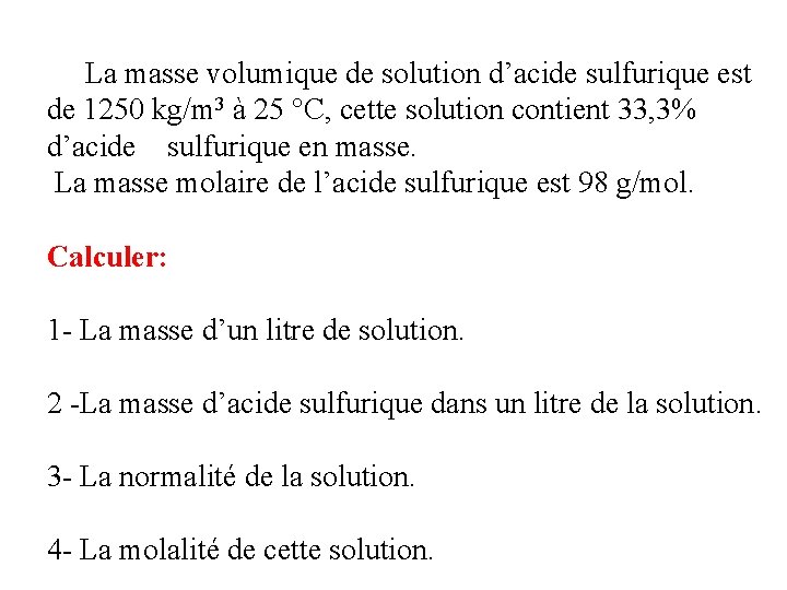 La masse volumique de solution d’acide sulfurique est de 1250 kg/m 3 à 25