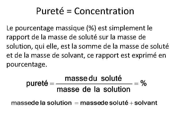 Pureté = Concentration Le pourcentage massique (%) est simplement le rapport de la masse