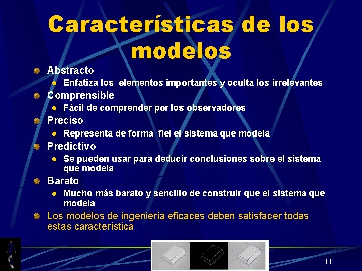 Características de los modelos Abstracto l Enfatiza los elementos importantes y oculta los irrelevantes