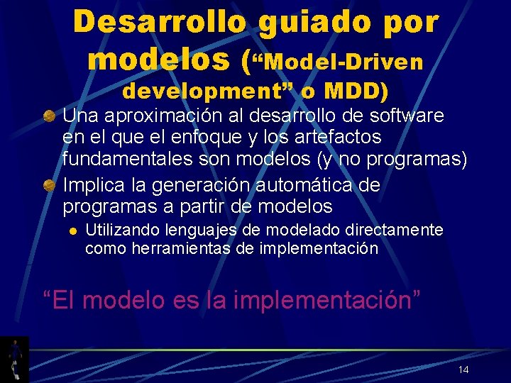 Desarrollo guiado por modelos (“Model-Driven development” o MDD) Una aproximación al desarrollo de software