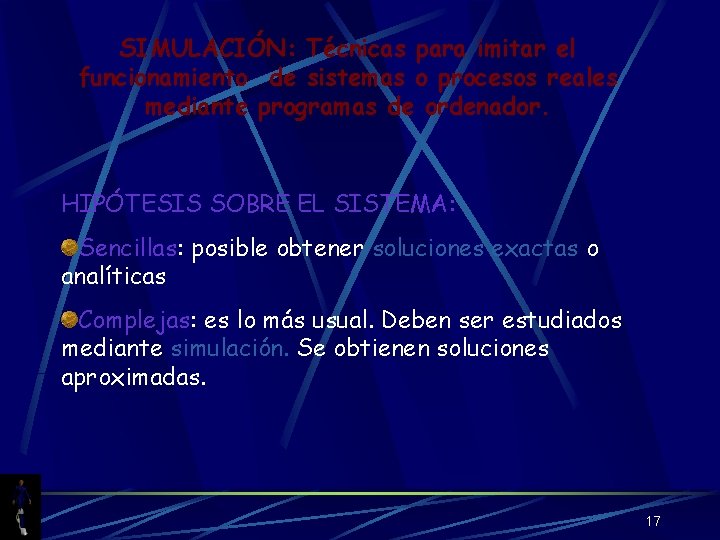 SIMULACIÓN: Técnicas para imitar el funcionamiento de sistemas o procesos reales mediante programas de