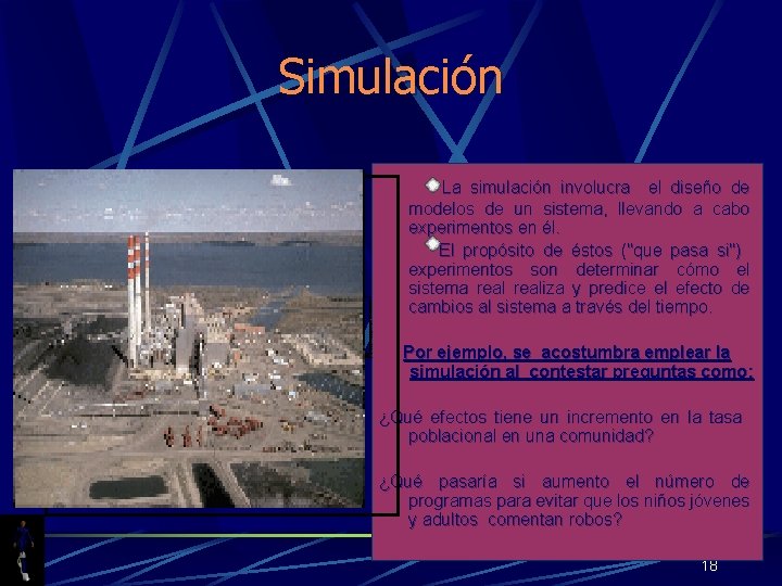 Simulación La simulación involucra el diseño de modelos de un sistema, llevando a cabo