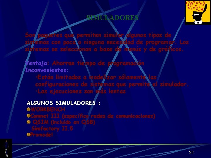 SIMULADORES Son paquetes que permiten simular algunos tipos de sistemas con poca o ninguna