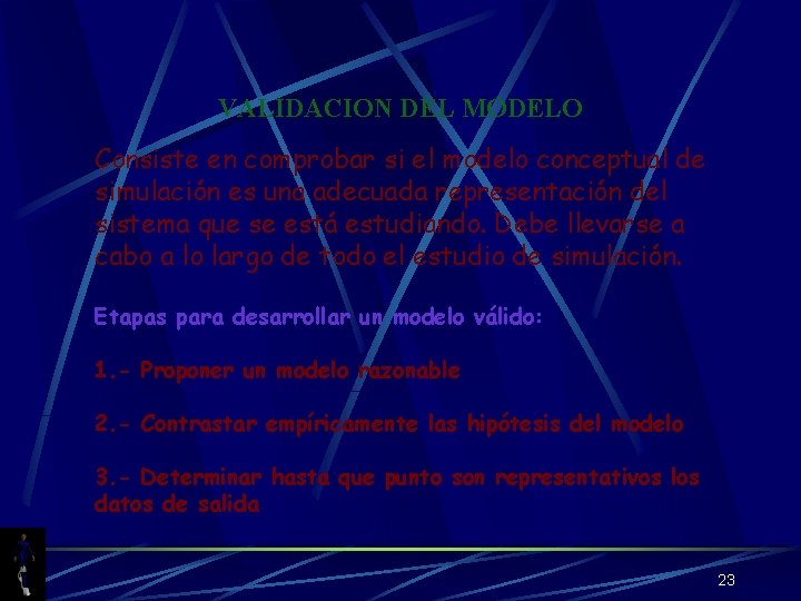 VALIDACION DEL MODELO Consiste en comprobar si el modelo conceptual de simulación es una