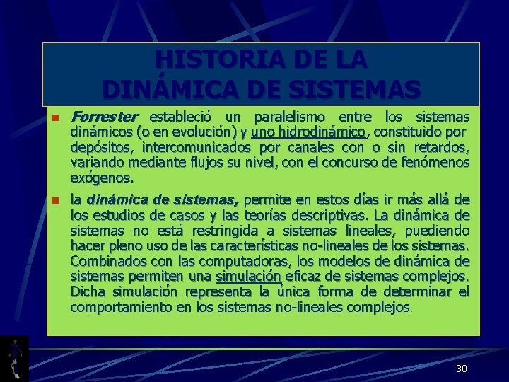 HISTORIA DE LA DINÁMICA DE SISTEMAS n Forrester estableció un paralelismo entre los sistemas