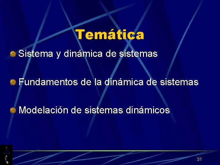 Temática Sistema y dinámica de sistemas Fundamentos de la dinámica de sistemas Modelación de