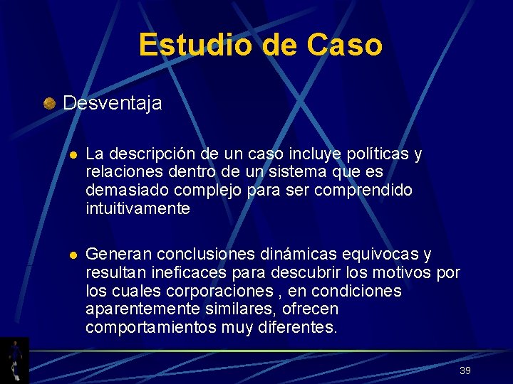 Estudio de Caso Desventaja l La descripción de un caso incluye políticas y relaciones