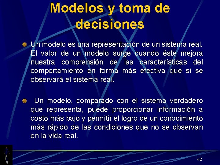 Modelos y toma de decisiones Un modelo es una representación de un sistema real.