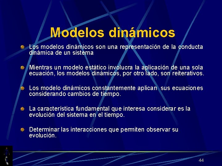 Modelos dinámicos Los modelos dinámicos son una representación de la conducta dinámica de un