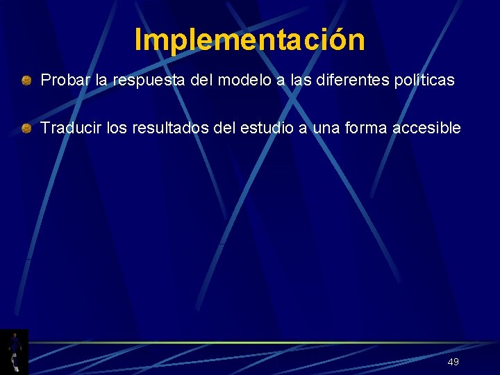 Implementación Probar la respuesta del modelo a las diferentes políticas Traducir los resultados del