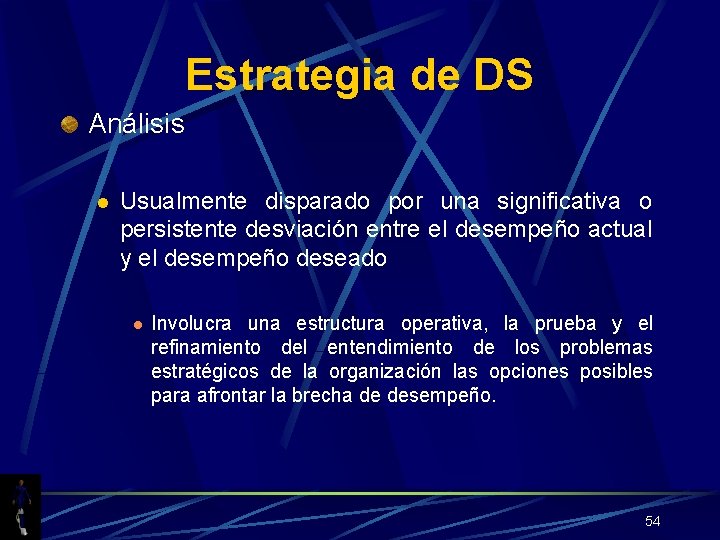 Estrategia de DS Análisis l Usualmente disparado por una significativa o persistente desviación entre
