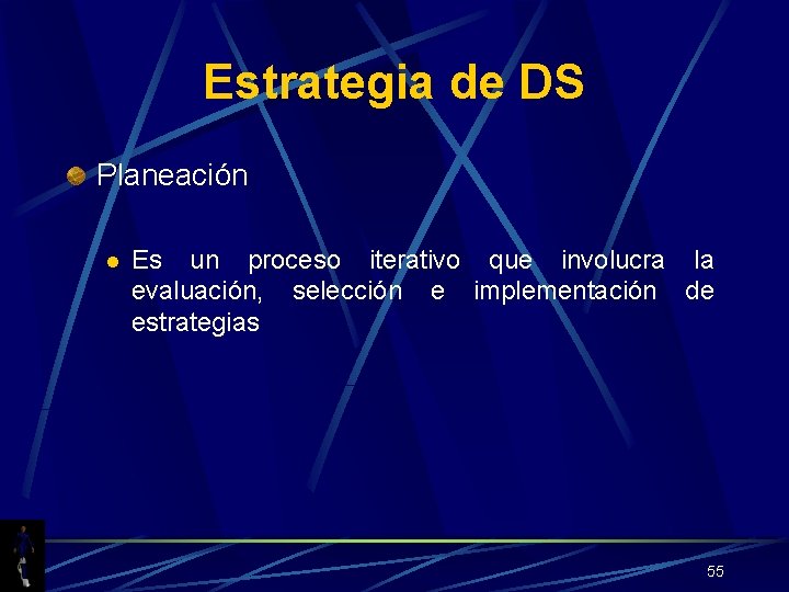 Estrategia de DS Planeación l Es un proceso iterativo que involucra la evaluación, selección