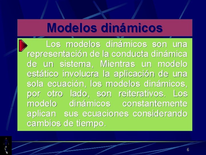 Modelos dinámicos Los modelos dinámicos son una representación de la conducta dinámica de un