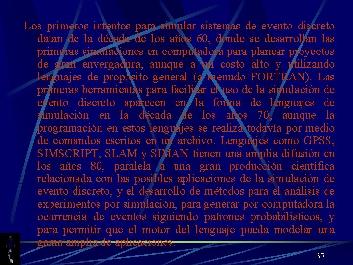 Los primeros intentos para simular sistemas de evento discreto datan de la década de