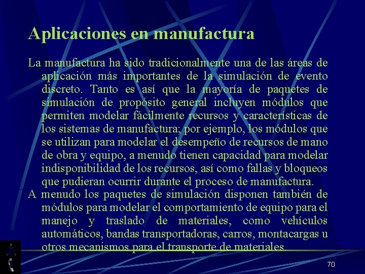 Aplicaciones en manufactura La manufactura ha sido tradicionalmente una de las áreas de aplicación