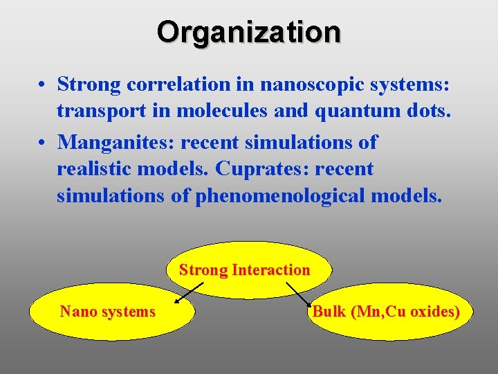 Organization • Strong correlation in nanoscopic systems: transport in molecules and quantum dots. •