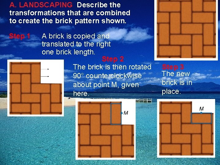 A. LANDSCAPING Describe the transformations that are combined to create the brick pattern shown.