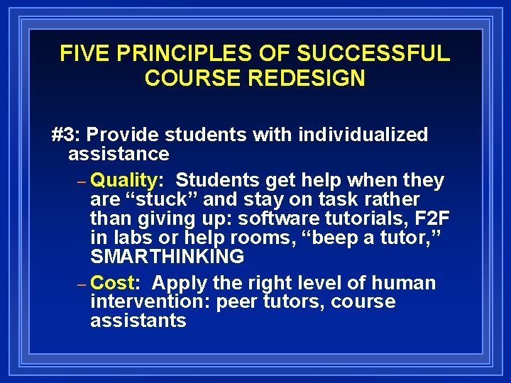 FIVE PRINCIPLES OF SUCCESSFUL COURSE REDESIGN #3: Provide students with individualized assistance – Quality: