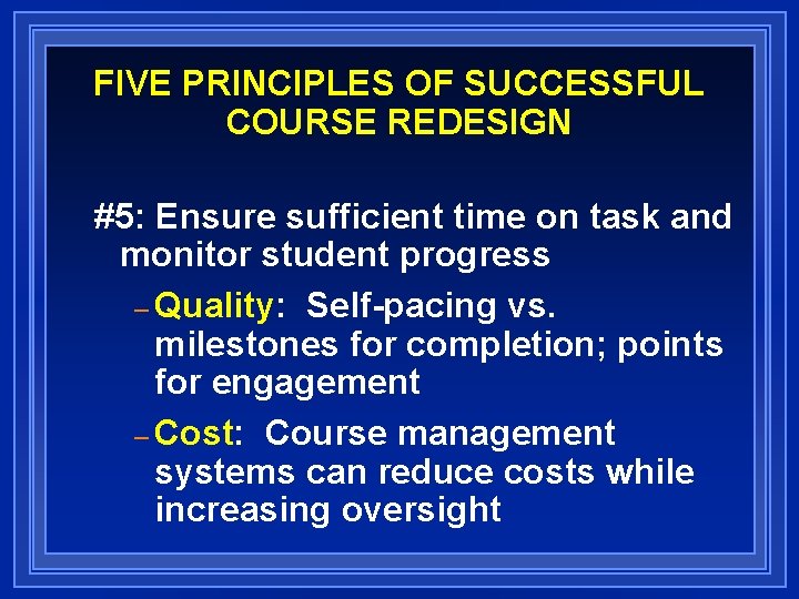 FIVE PRINCIPLES OF SUCCESSFUL COURSE REDESIGN #5: Ensure sufficient time on task and monitor