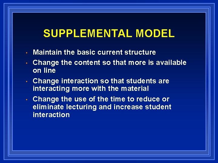 SUPPLEMENTAL MODEL • • Maintain the basic current structure Change the content so that
