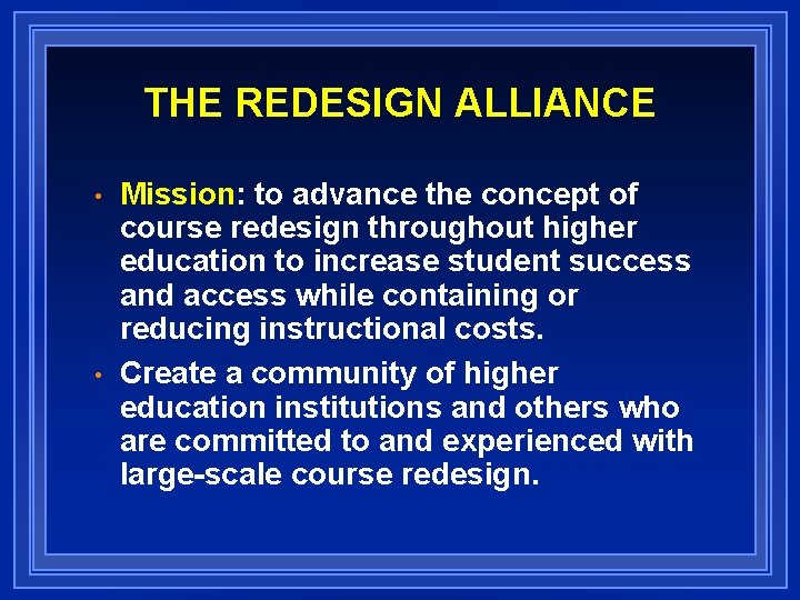 THE REDESIGN ALLIANCE • • Mission: to advance the concept of course redesign throughout