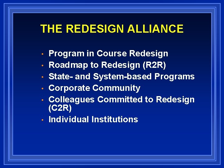 THE REDESIGN ALLIANCE • • • Program in Course Redesign Roadmap to Redesign (R