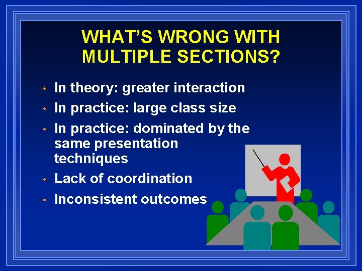 WHAT’S WRONG WITH MULTIPLE SECTIONS? • • • In theory: greater interaction In practice: