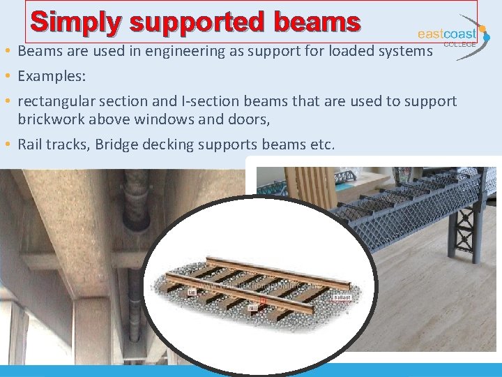 Simply supported beams • Beams are used in engineering as support for loaded systems