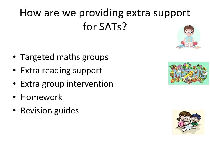 How are we providing extra support for SATs? • • • Targeted maths groups