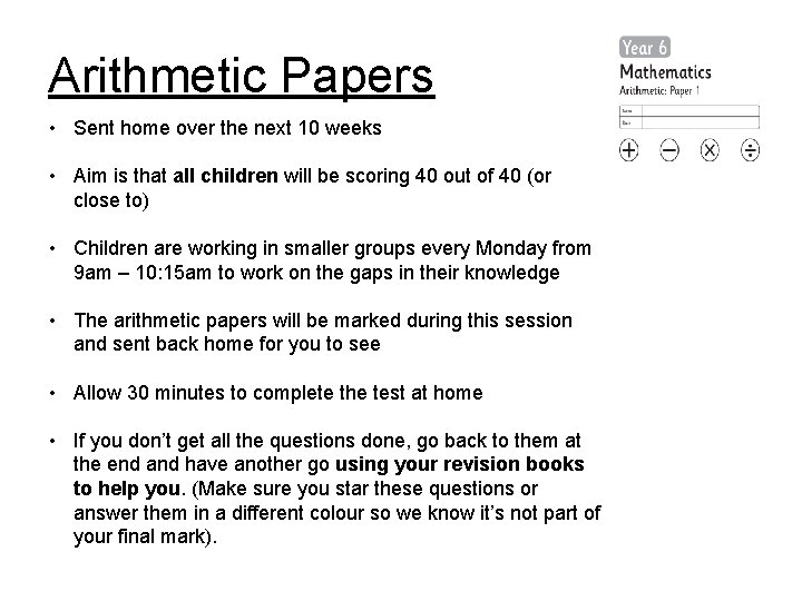 Arithmetic Papers • Sent home over the next 10 weeks • Aim is that