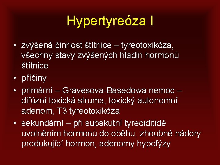 Hypertyreóza I • zvýšená činnost štítnice – tyreotoxikóza, všechny stavy zvýšených hladin hormonů štítnice