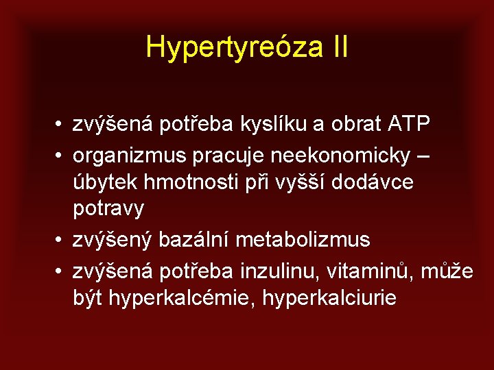 Hypertyreóza II • zvýšená potřeba kyslíku a obrat ATP • organizmus pracuje neekonomicky –