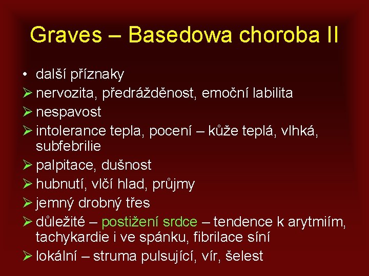 Graves – Basedowa choroba II • další příznaky Ø nervozita, předrážděnost, emoční labilita Ø