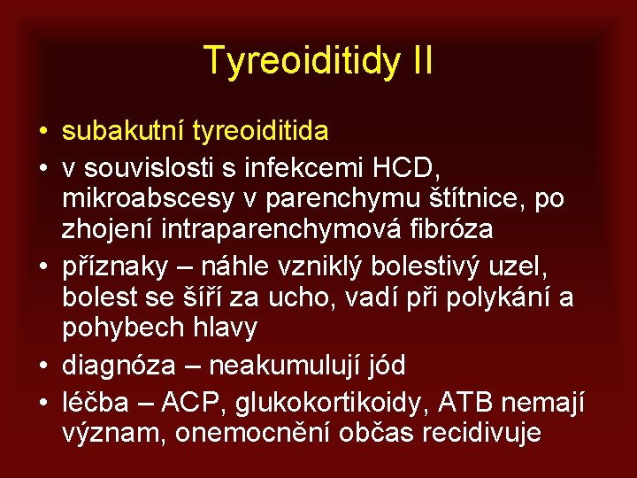 Tyreoiditidy II • subakutní tyreoiditida • v souvislosti s infekcemi HCD, mikroabscesy v parenchymu
