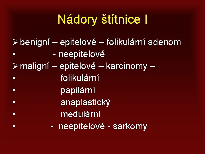 Nádory štítnice I Ø benigní – epitelové – folikulární adenom • - neepitelové Ø