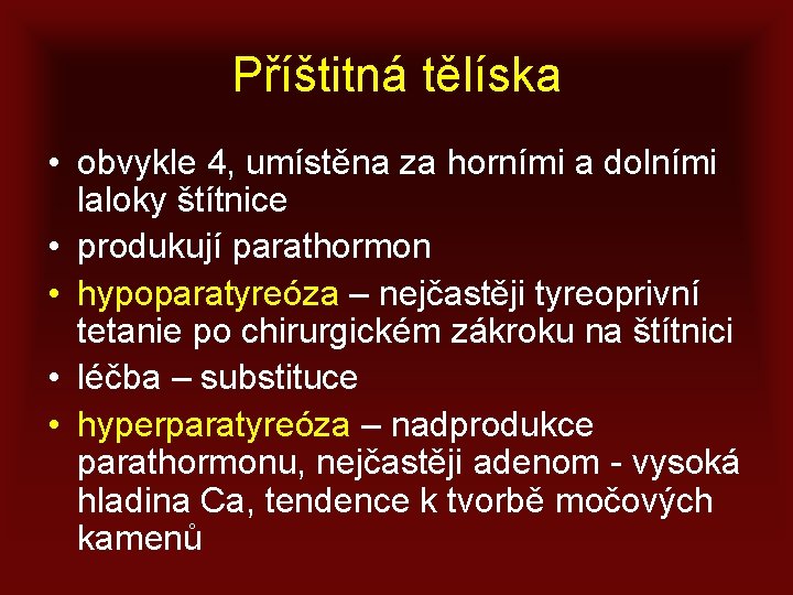 Příštitná tělíska • obvykle 4, umístěna za horními a dolními laloky štítnice • produkují